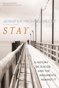 Title: Stay: A History of Suicide and the Arguments Against It, Author: Jennifer Michael Hecht