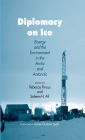 Diplomacy on Ice: Energy and the Environment in the Arctic and Antarctic