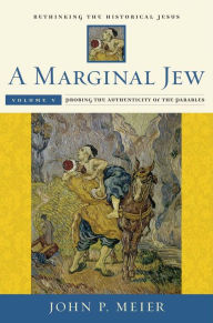 Title: A Marginal Jew: Rethinking the Historical Jesus, Volume V: Probing the Authenticity of the Parables, Author: John P. Meier