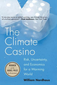 Title: The Climate Casino: Risk, Uncertainty, and Economics for a Warming World, Author: William D. Nordhaus