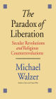 The Paradox of Liberation: Secular Revolutions and Religious Counterrevolutions