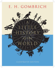 Title: A Little History of the World: Illustrated Edition, Author: E. H. Gombrich