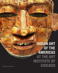 Title: Indian Art of the Americas at the Art Institute of Chicago, Author: Richard F. Townsend