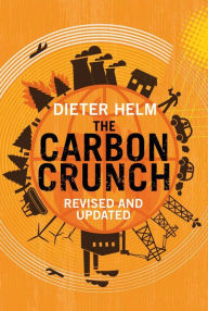 Title: The Carbon Crunch: Revised and Updated / Edition 2, Author: Dieter Helm