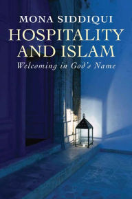 Title: Hospitality and Islam: Welcoming in God's Name, Author: Mona Siddiqui