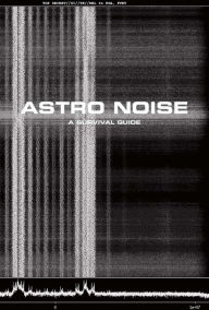 Astro Noise: A Survival Guide for Living Under Total Surveillance