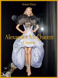 Title: Alexander McQueen: Unseen, Author: Robert Fairer