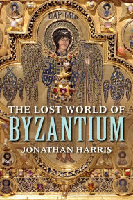 Title: The Lost World of Byzantium, Author: Jonathan Harris