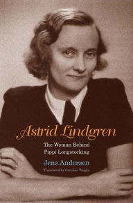 Title: Astrid Lindgren: The Woman Behind Pippi Longstocking, Author: Jens Andersen