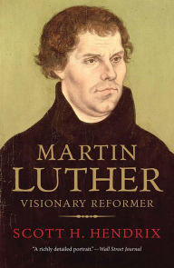 Title: Martin Luther: Visionary Reformer, Author: Scott H. Hendrix