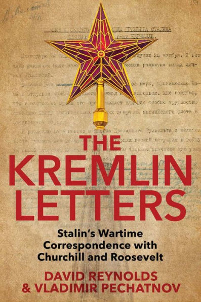 The Kremlin Letters: Stalin's Wartime Correspondence with Churchill and Roosevelt