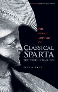 Title: The Grand Strategy of Classical Sparta: The Persian Challenge, Author: Paul Anthony Rahe