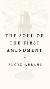 Title: The Soul of the First Amendment, Author: Floyd Abrams