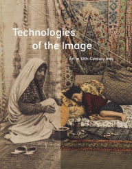 Title: Technologies of the Image: Art in 19th-Century Iran, Author: David J. Roxburgh