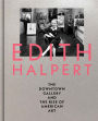 Edith Halpert, the Downtown Gallery, and the Rise of American Art