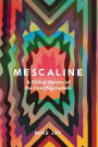 Mescaline: A Global History of the First Psychedelic