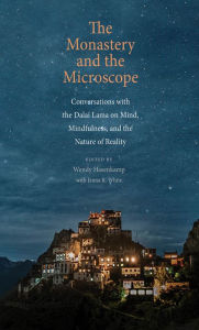 Title: The Monastery and the Microscope: Conversations with the Dalai Lama on Mind, Mindfulness, and the Nature of Reality, Author: Wendy Hasenkamp