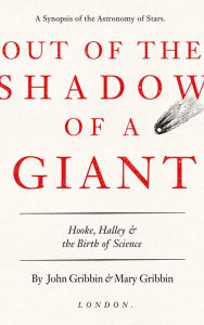 Title: Out of the Shadow of a Giant: Hooke, Halley, & the Birth of Science, Author: John Gribbin