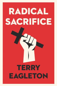 Title: Radical Sacrifice, Author: Terry Eagleton