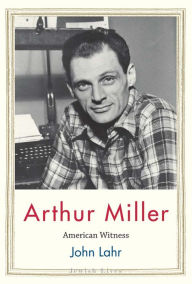 Title: Arthur Miller: American Witness, Author: John Lahr