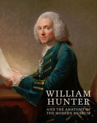 Title: William Hunter and the Anatomy of the Modern Museum, Author: María Dolores Sánchez-Jáuregui