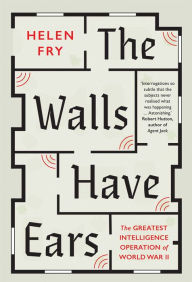 Free online book download pdf The Walls Have Ears: The Greatest Intelligence Operation of World War II 9780300238600 in English ePub by Helen Fry