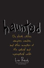 Haunted: On Ghosts, Witches, Vampires, Zombies, and Other Monsters of the Natural and Supernatural Worlds