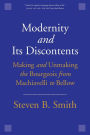 Modernity and Its Discontents: Making and Unmaking the Bourgeois from Machiavelli to Bellow