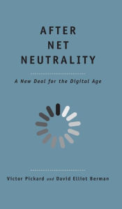 Title: After Net Neutrality: A New Deal for the Digital Age, Author: Victor Pickard