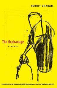 Title: The Orphanage: A Novel, Author: Serhiy Zhadan