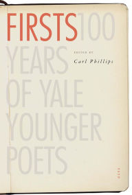 Title: Firsts: 100 Years of Yale Younger Poets, Author: Carl Phillips