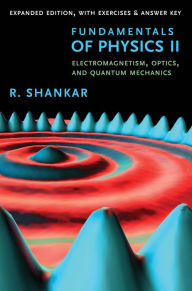 Title: Fundamentals of Physics II: Electromagnetism, Optics, and Quantum Mechanics, Author: R. Shankar