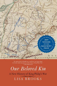 Title: Our Beloved Kin: A New History of King Philip's War, Author: Lisa Brooks