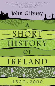 Title: A Short History of Ireland, 1500-2000, Author: John Gibney