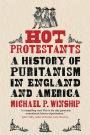 Hot Protestants: A History of Puritanism in England and America