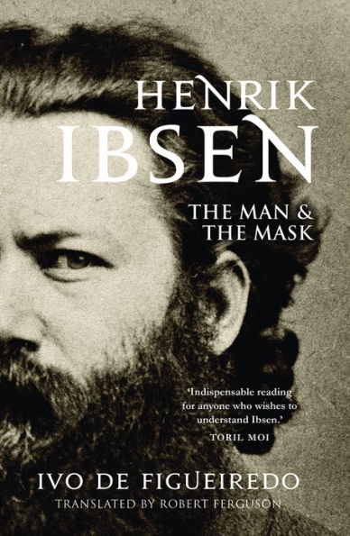 Henrik Ibsen: The Man and the Mask