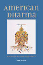 American Dharma: Buddhism Beyond Modernity