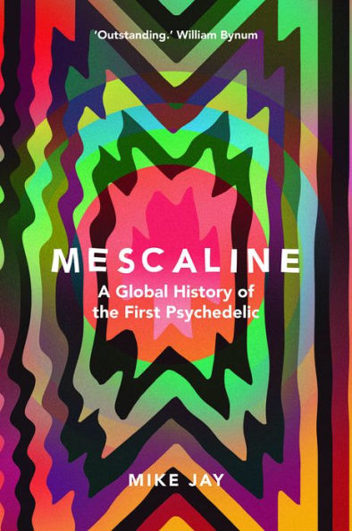 Mescaline: A Global History of the First Psychedelic