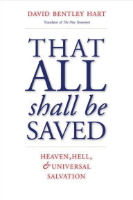 Books to download free That All Shall Be Saved: Heaven, Hell, and Universal Salvation (English literature)  by David Bentley Hart