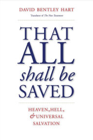 Download free epub ebooks google That All Shall Be Saved: Heaven, Hell, and Universal Salvation (English literature) by David Bentley Hart 9780300246223