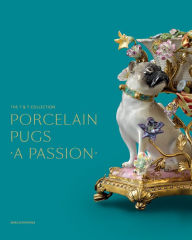 Download books pdf online Porcelain Pugs: A Passion: The T. & T. Collection 9780300246537