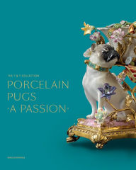 Ebook for net free download Porcelain Pugs: A Passion: The T. & T. Collection