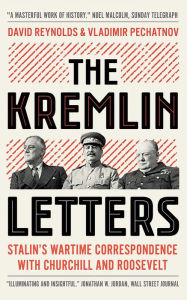 Title: The Kremlin Letters: Stalin's Wartime Correspondence with Churchill and Roosevelt, Author: David Reynolds
