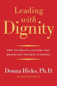 Free download electronics books in pdf format Leading with Dignity: How to Create a Culture That Brings Out the Best in People (English Edition) PDB iBook 9780300248456 by Donna Hicks Ph.D