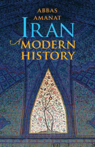 Title: Iran: A Modern History, Author: Abbas Amanat