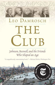 Free textbooks online download The Club: Johnson, Boswell, and the Friends Who Shaped an Age ePub