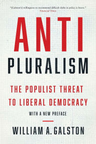 Title: Anti-Pluralism: The Populist Threat to Liberal Democracy, Author: William A. Galston