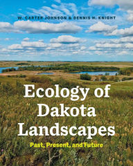 Title: Ecology of Dakota Landscapes: Past, Present, and Future, Author: W. Carter Johnson