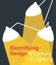 Title: Electrifying Design: A Century of Lighting, Author: Sarah Schleuning