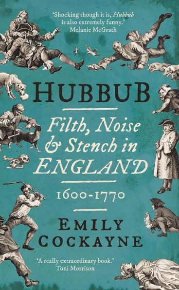 Hubbub: Filth, Noise, and Stench in England, 1600-1770